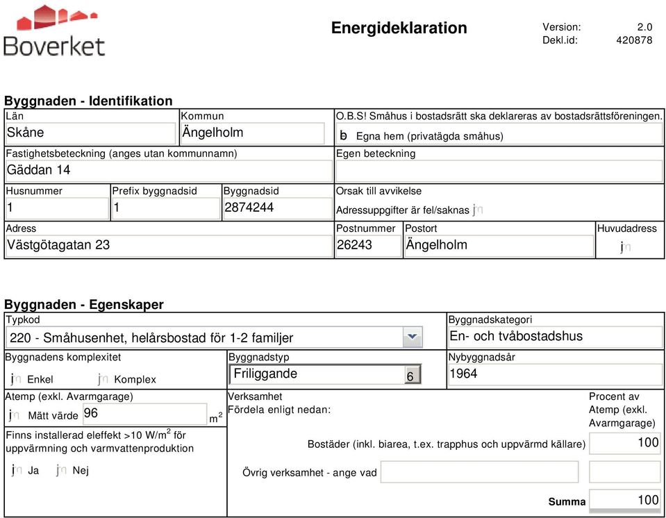 b Egna hem (privatägda småhus) Egen beteckning Orsak till avvikelse Adressuppgifter är fel/saknas Postnummer 26243 Postort Ängelholm Huvudadress i Byggnaden - Egenskaper Typkod 220 - Småhusenhet,