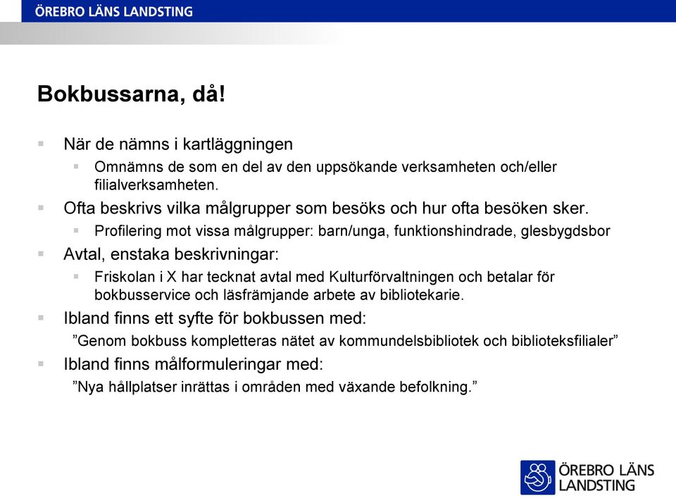 Profilering mot vissa målgrupper: barn/unga, funktionshindrade, glesbygdsbor Avtal, enstaka beskrivningar: Friskolan i X har tecknat avtal med