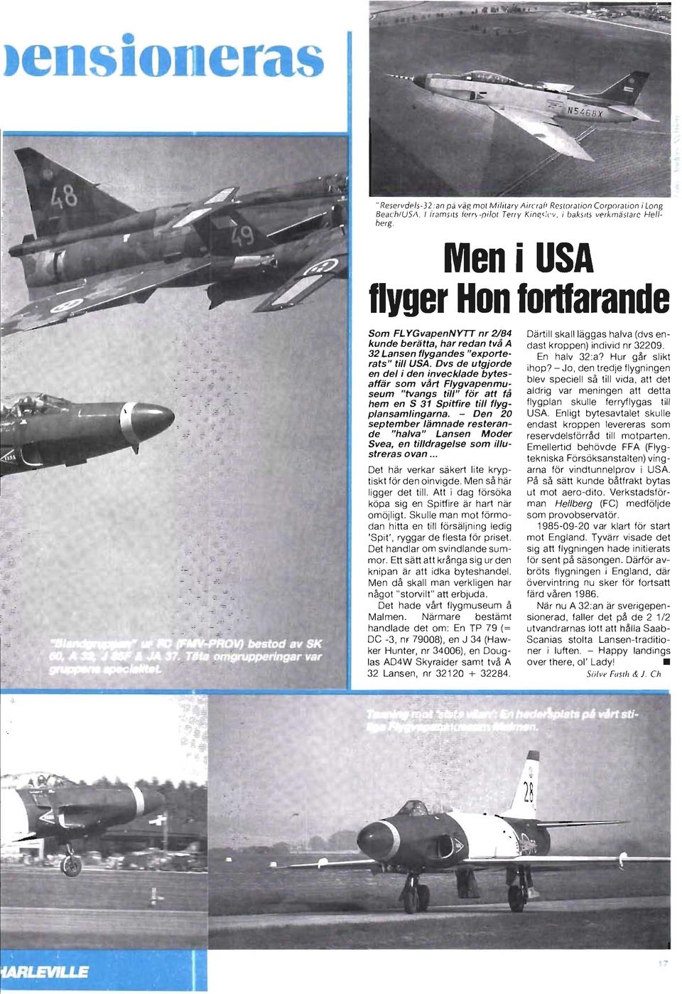 Dvs de utgjorde en del i den invecklade bytesaffär som vårt Flygvapenmuseum "tvangs till" för att få hem en S 31 Spitfire till flygplansamlingarna.