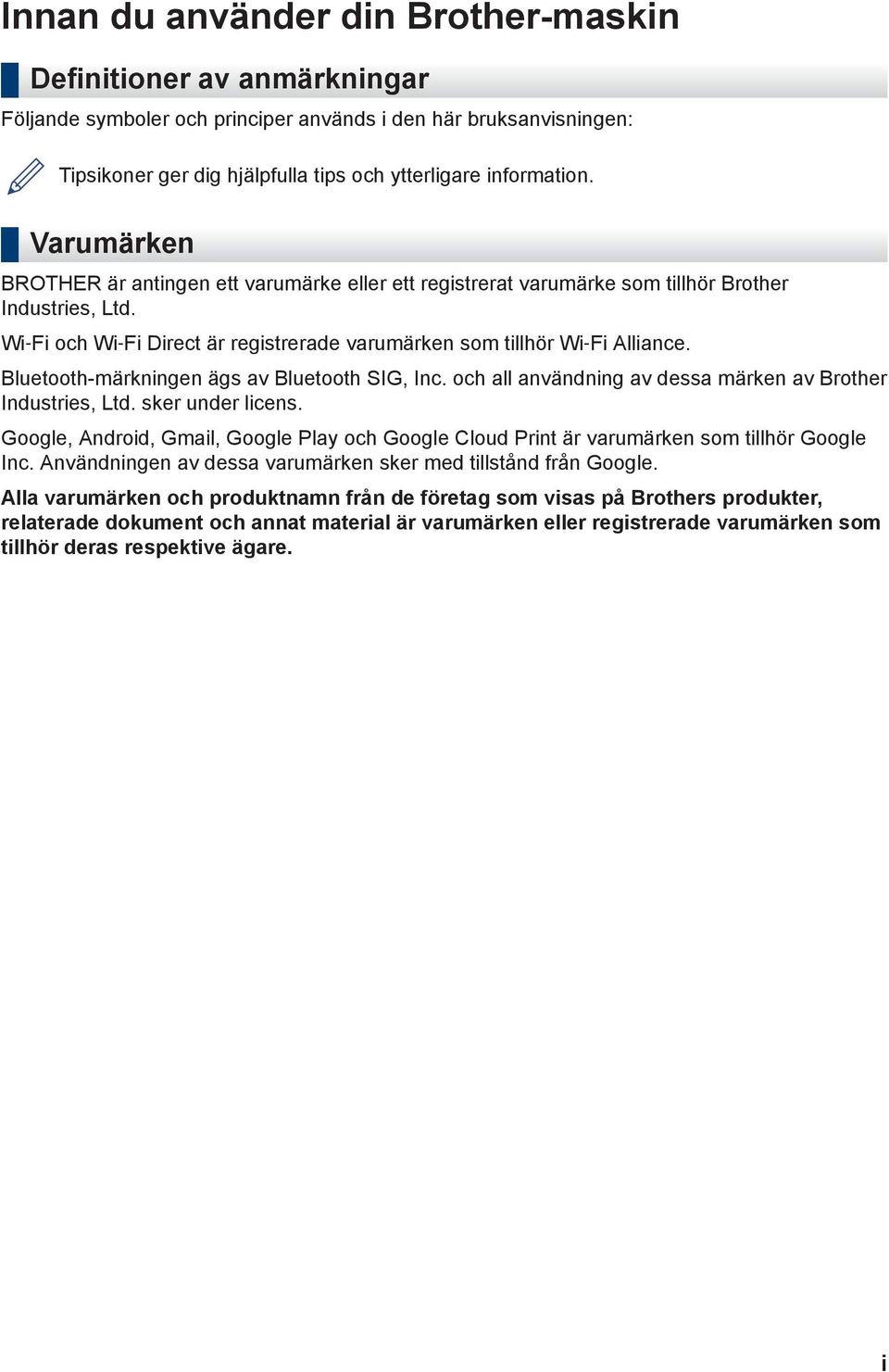 Bluetooth-märkningen ägs av Bluetooth SIG, Inc. och all användning av dessa märken av Brother Industries, Ltd. sker under licens.