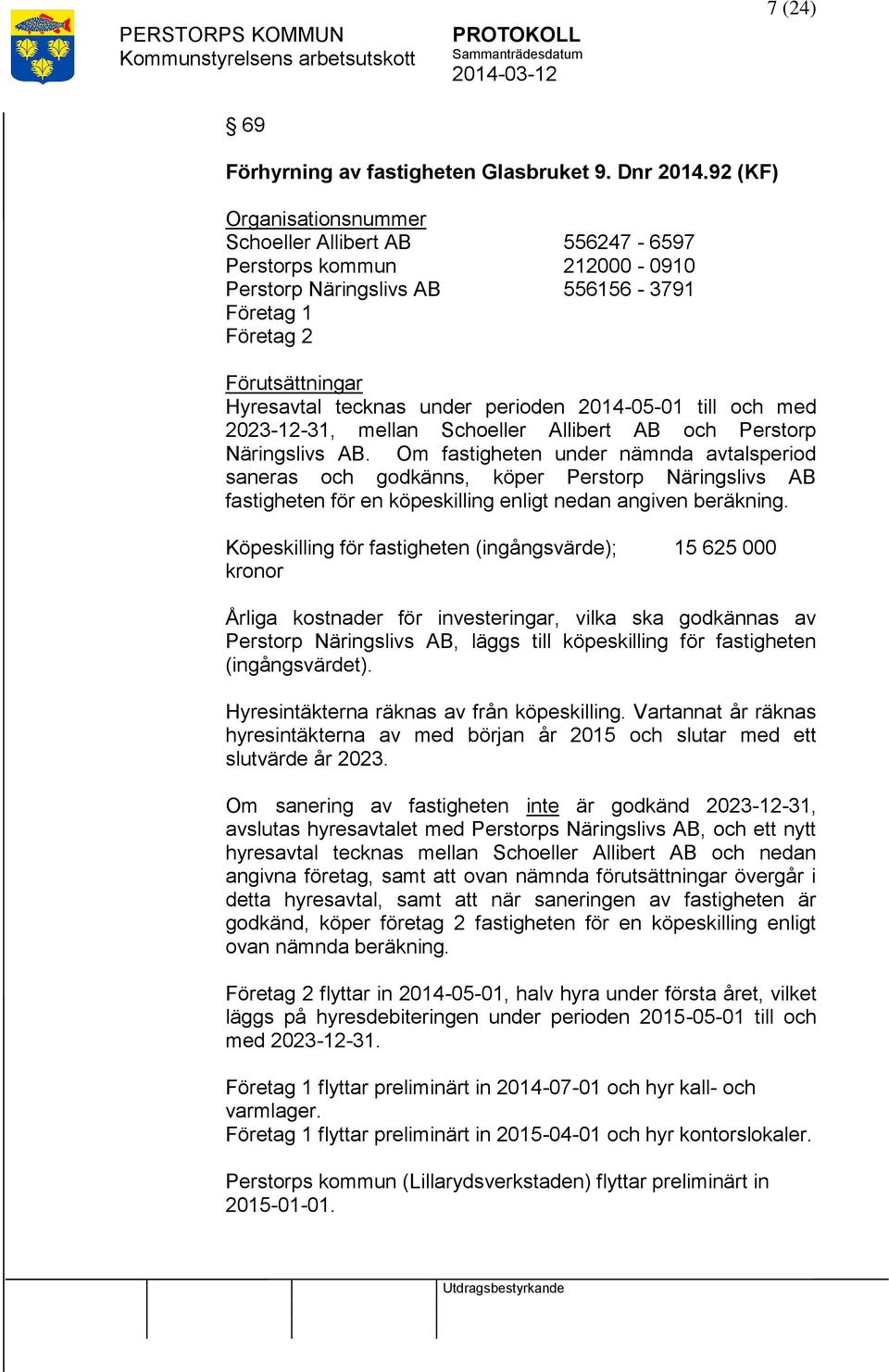 2014-05-01 till och med 2023-12-31, mellan Schoeller Allibert AB och Perstorp Näringslivs AB.