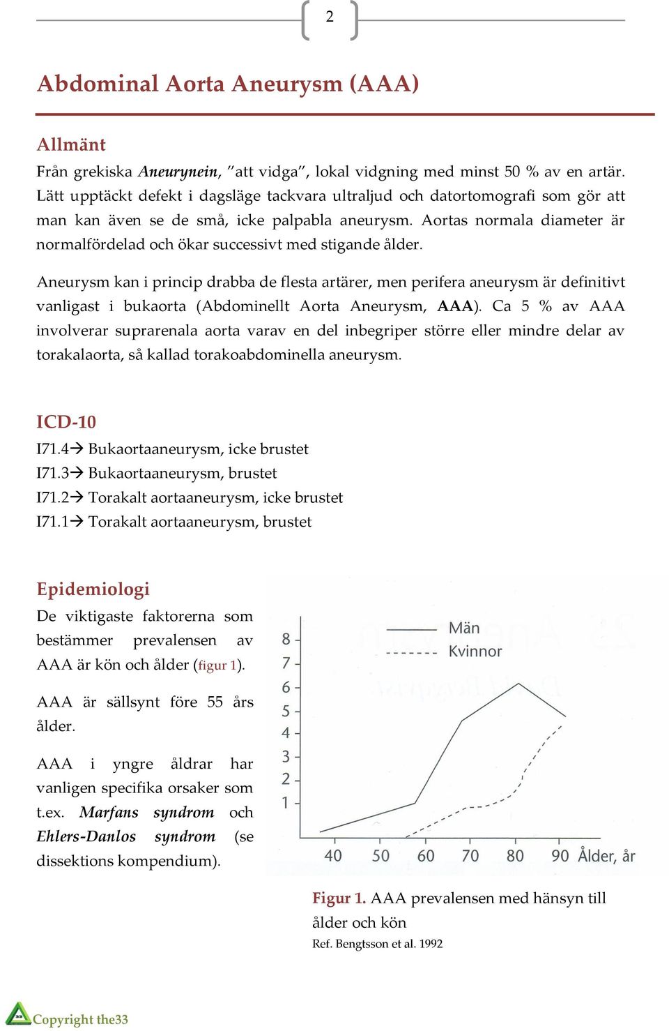 Aortas normala diameter är normalfördelad och ökar successivt med stigande ålder.