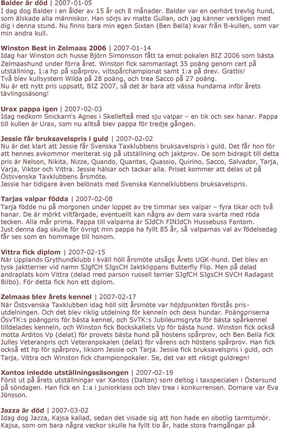Winston Best in Zelmaas 2006 2007-01-14 Idag har Winston och husse Björn Simonsson fått ta emot pokalen BIZ 2006 som bästa Zelmaashund under förra året.