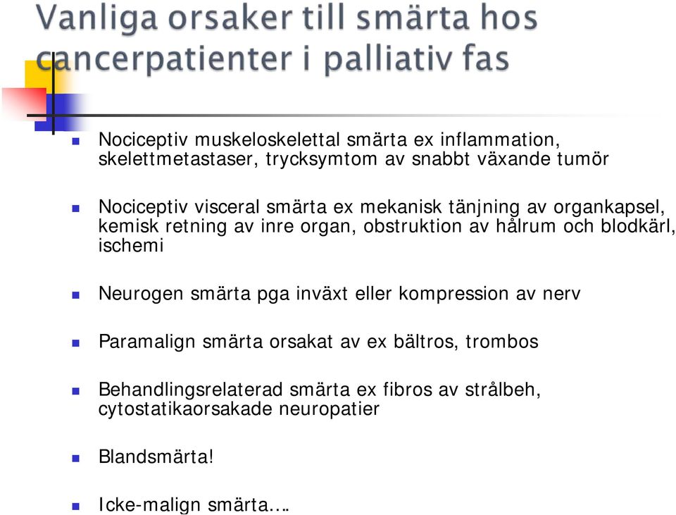 Nociceptiv visceral smärta ex mekanisk tänjning av organkapsel, kemisk retning av inre organ, obstruktion av hålrum