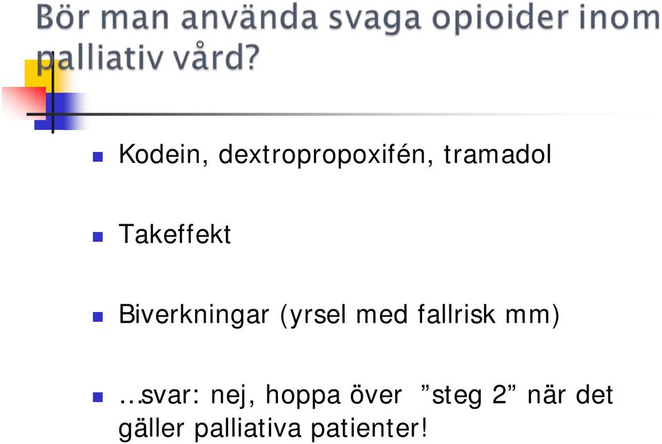 fallrisk mm) svar: nej, hoppa över