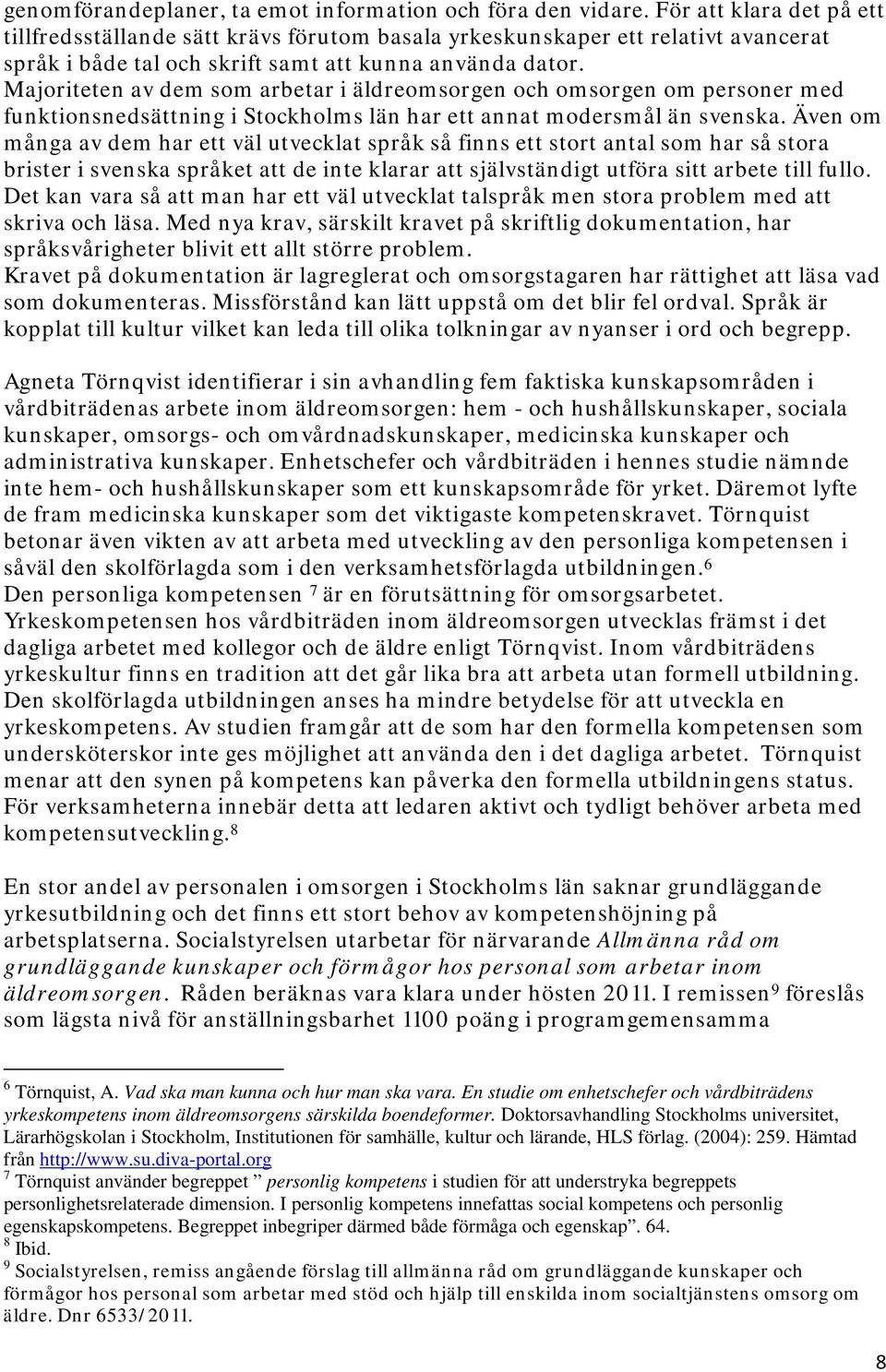 Majoriteten av dem som arbetar i äldreomsorgen och omsorgen om personer med funktionsnedsättning i Stockholms län har ett annat modersmål än svenska.