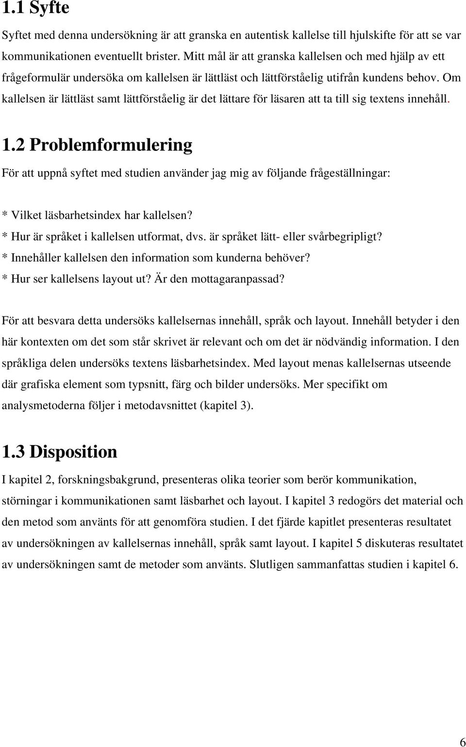 Om kallelsen är lättläst samt lättförståelig är det lättare för läsaren att ta till sig textens innehåll. 1.