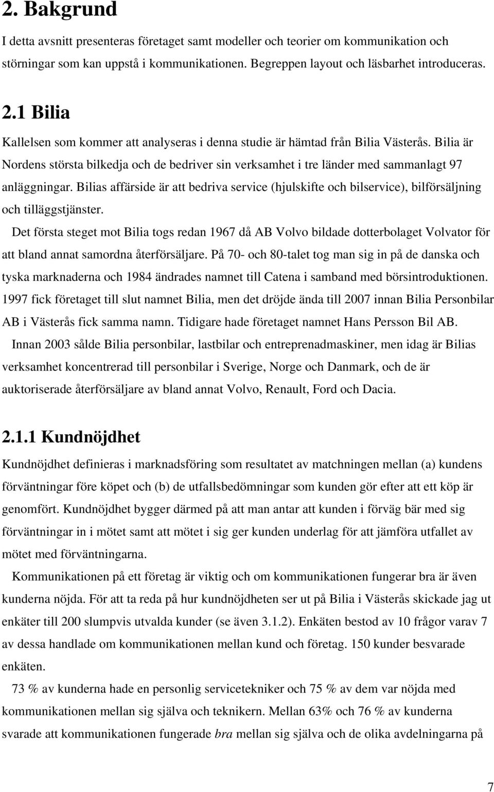 Bilias affärside är att bedriva service (hjulskifte och bilservice), bilförsäljning och tilläggstjänster.