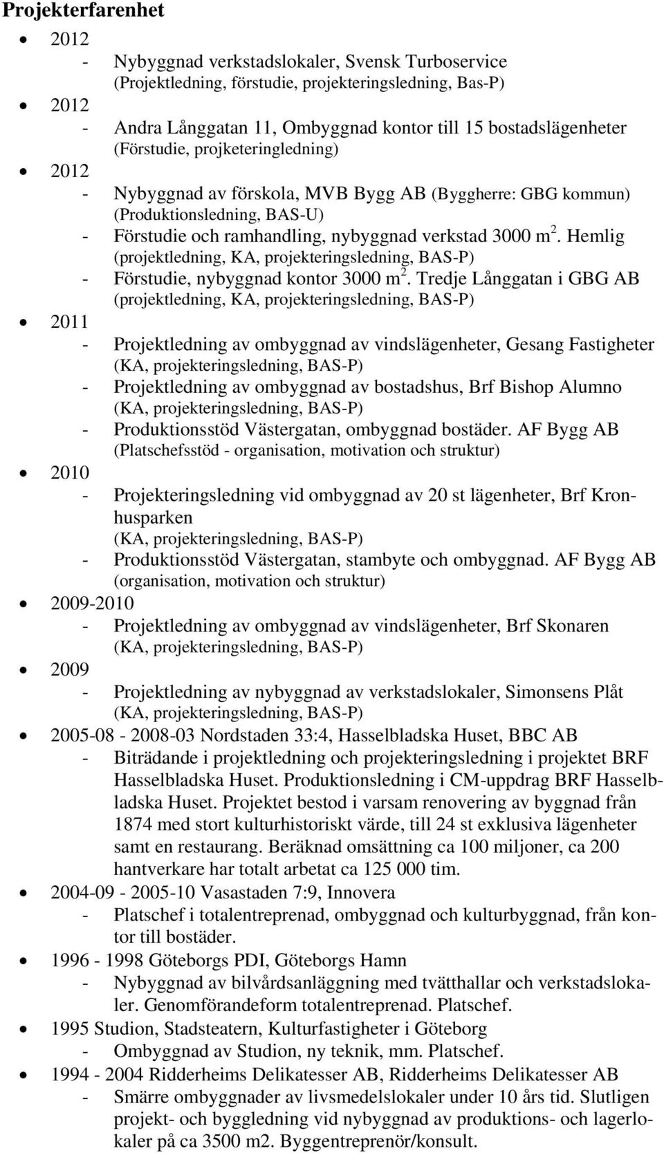 Hemlig (prjektledning, KA, prjekteringsledning, BAS-P) - Förstudie, nybyggnad kntr 3000 m 2.