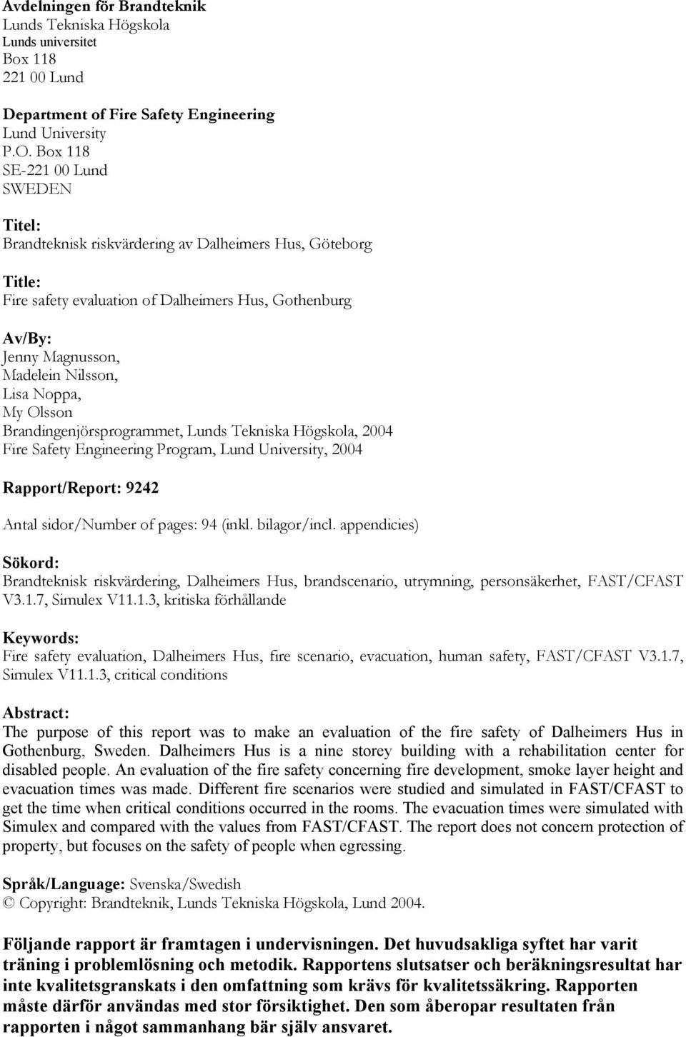 Tekniska Högskola, 2004 Fire Safety Engineering Program, Lund University, 2004 Rapport/Report: 9242 Antal sidor/number of pages: 94 (inkl. bilagor/incl.
