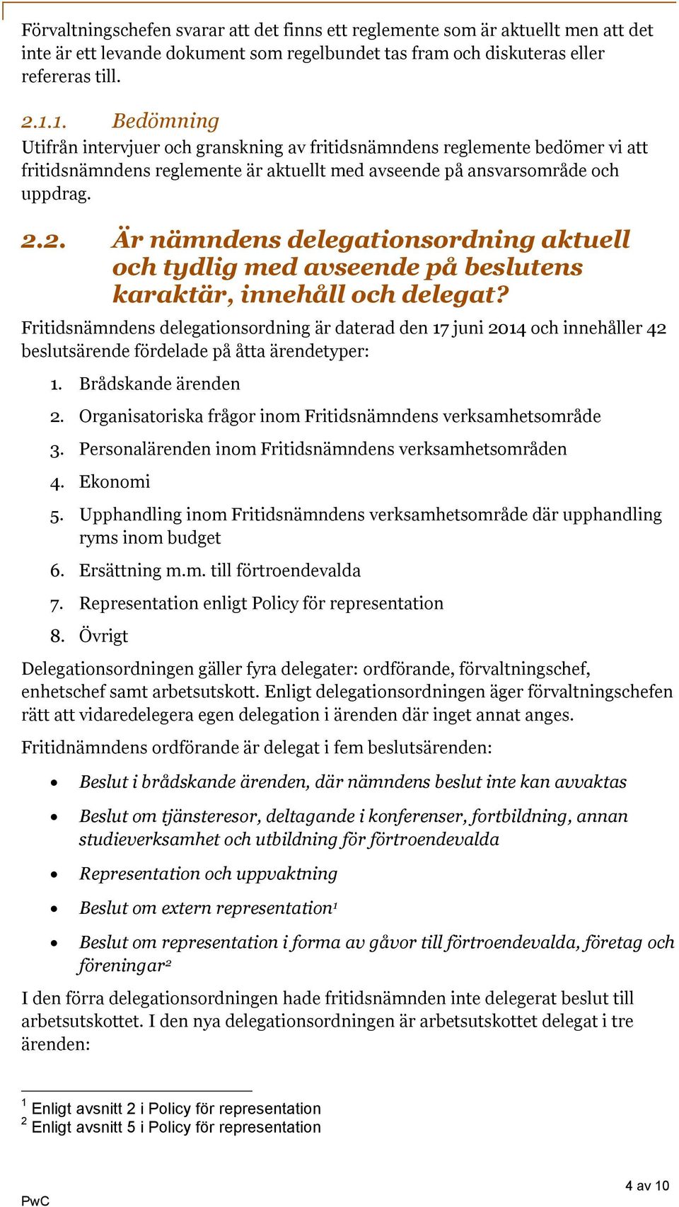 2. Är nämndens delegationsordning aktuell och tydlig med avseende på beslutens karaktär, innehåll och delegat?