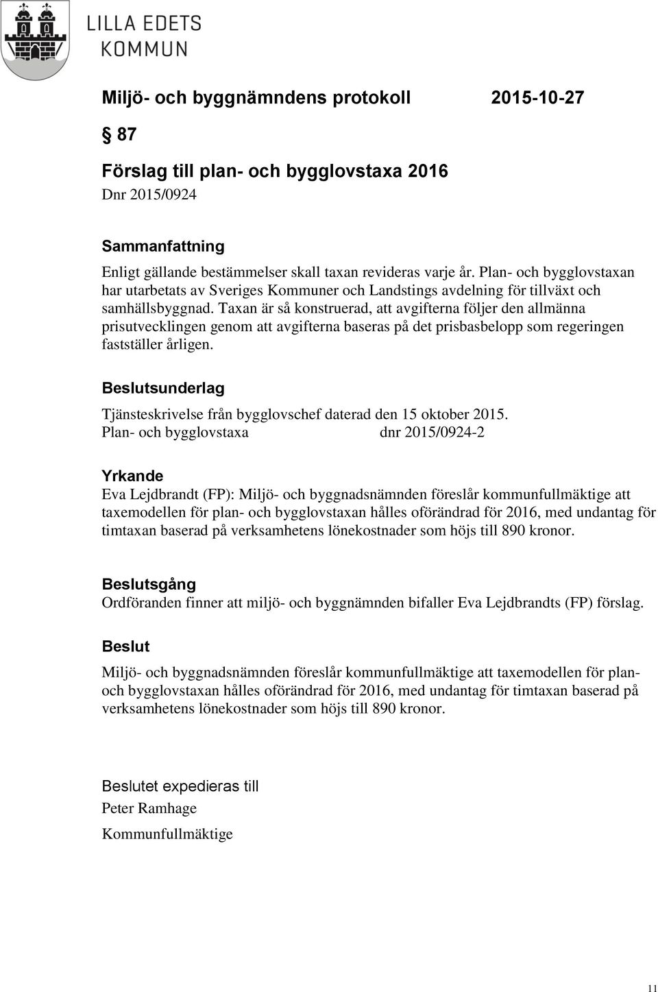 Taxan är så konstruerad, att avgifterna följer den allmänna prisutvecklingen genom att avgifterna baseras på det prisbasbelopp som regeringen fastställer årligen.