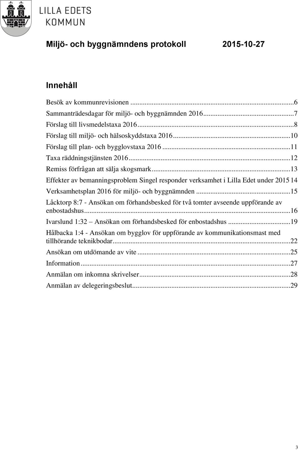 .. 13 Effekter av bemanningsproblem Singel responder verksamhet i Lilla Edet under 2015 14 Verksamhetsplan 2016 för miljö- och byggnämnden.