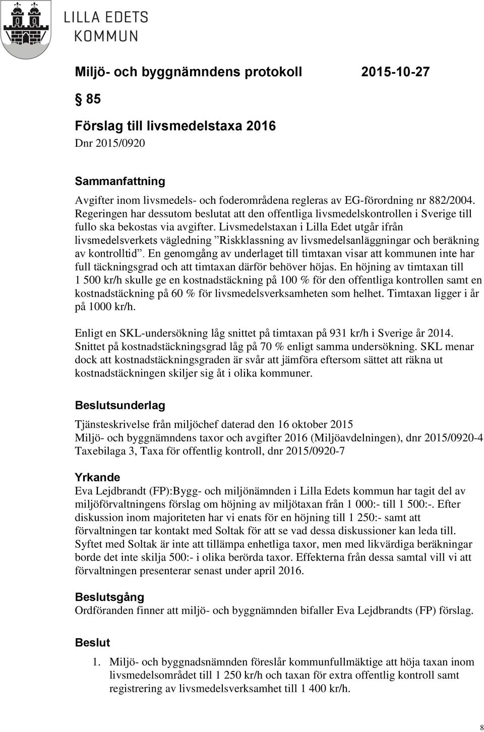 Livsmedelstaxan i Lilla Edet utgår ifrån livsmedelsverkets vägledning Riskklassning av livsmedelsanläggningar och beräkning av kontrolltid.
