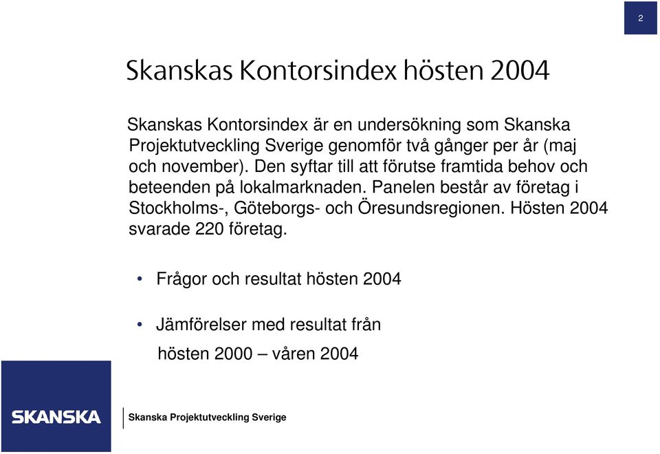 Den syftar till att förutse framtida behov och beteenden på lokalmarknaden.