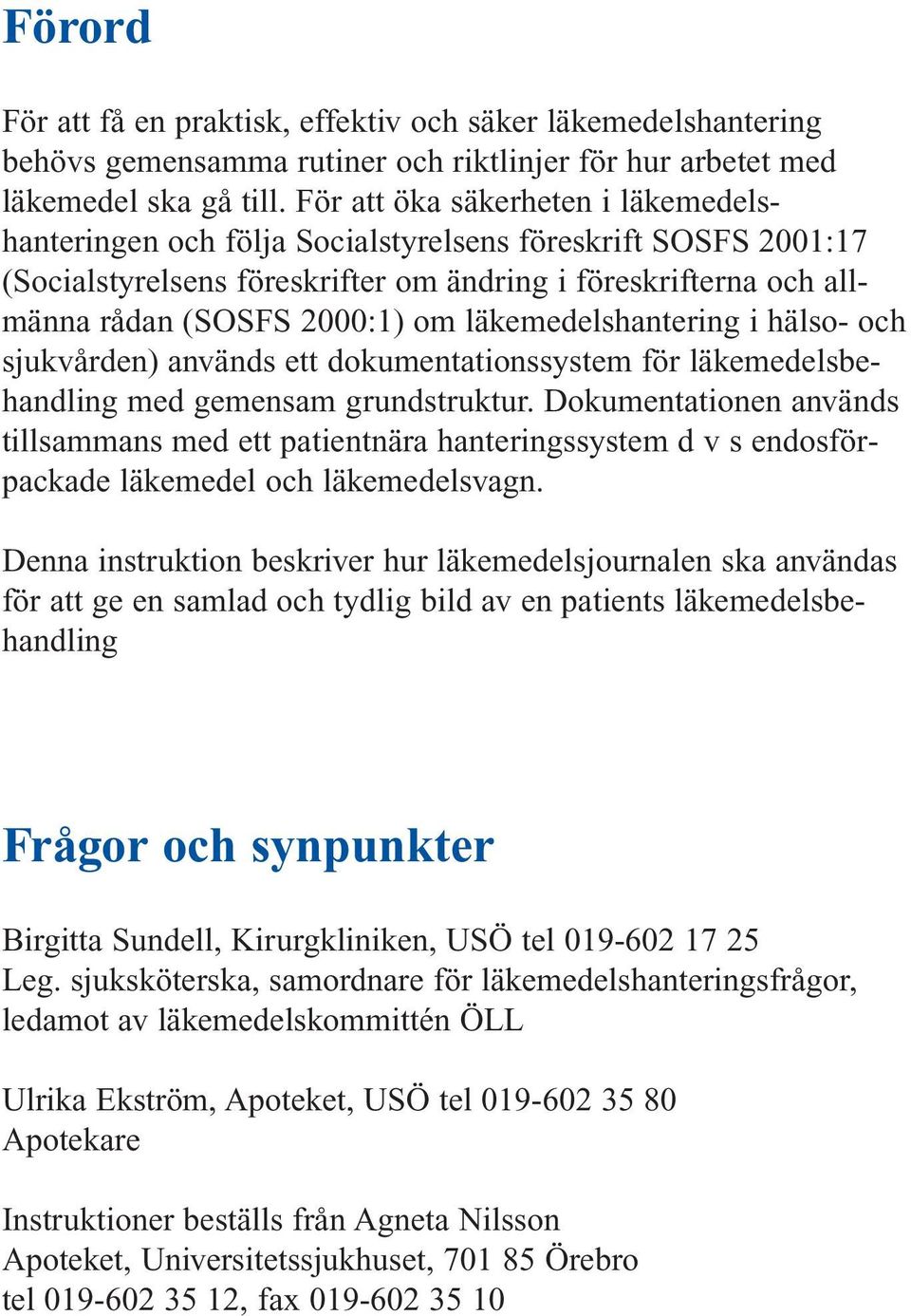 läkemedelshantering i hälso- och sjukvården) används ett dokumentationssystem för läkemedelsbehandling med gemensam grundstruktur.