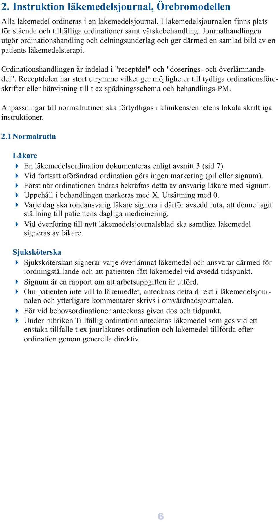 Ordinationshandlingen är indelad i "receptdel" och "doserings- och överlämnandedel".