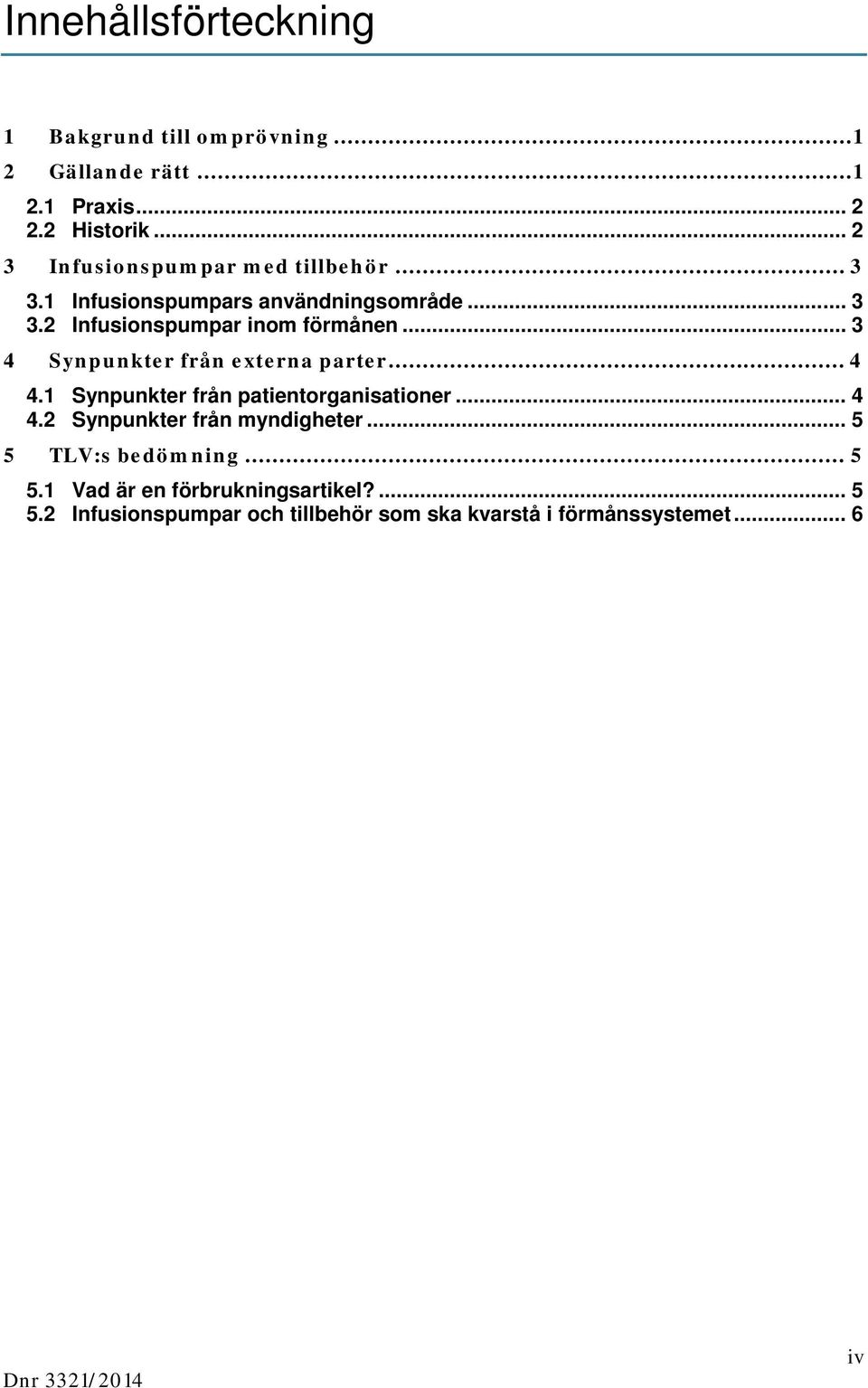 .. 3 4 Synpunkter från externa parter... 4 4.1 Synpunkter från patientorganisationer... 4 4.2 Synpunkter från myndigheter.