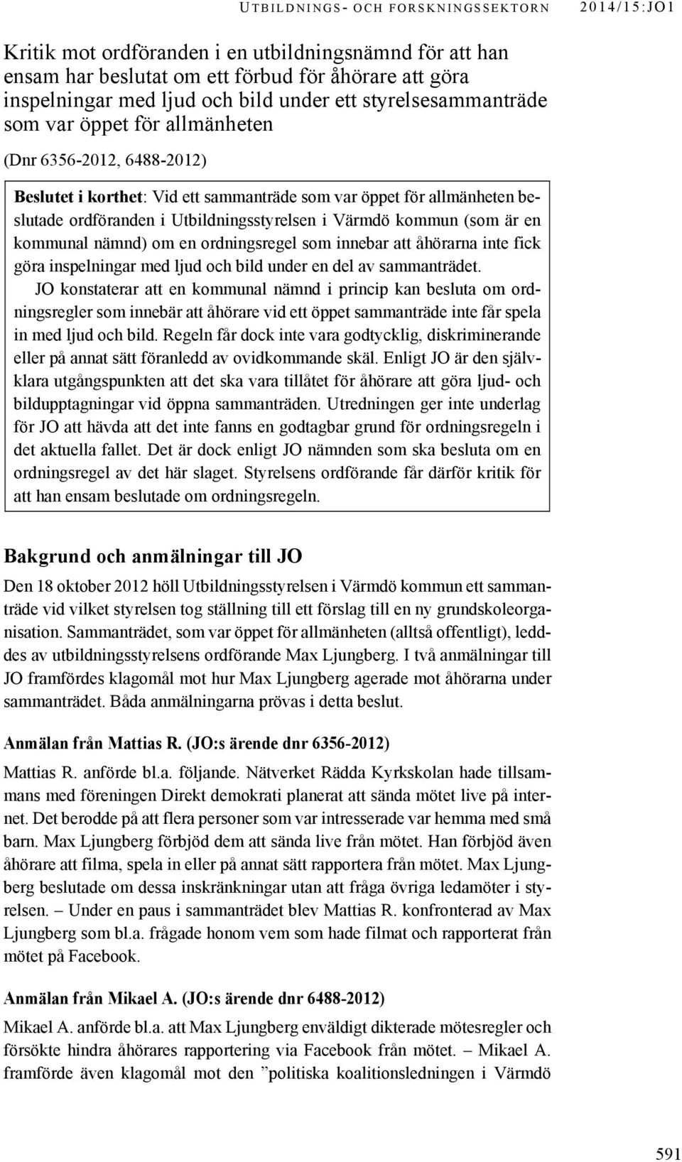 är en kommunal nämnd) om en ordningsregel som innebar att åhörarna inte fick göra inspelningar med ljud och bild under en del av sammanträdet.