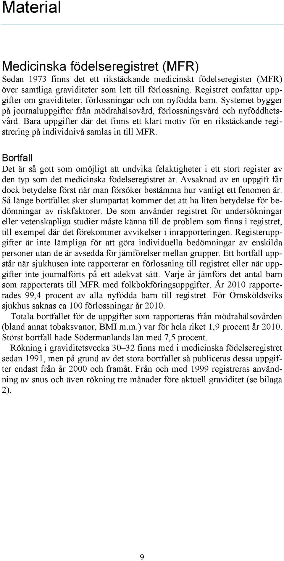 Bara uppgifter där det finns ett klart motiv för en rikstäckande registrering på individnivå samlas in till MFR.