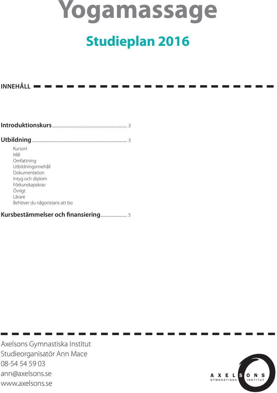 .. 3 Kursort Utbildningsnnehåll Dokumentation Intyg och diplom