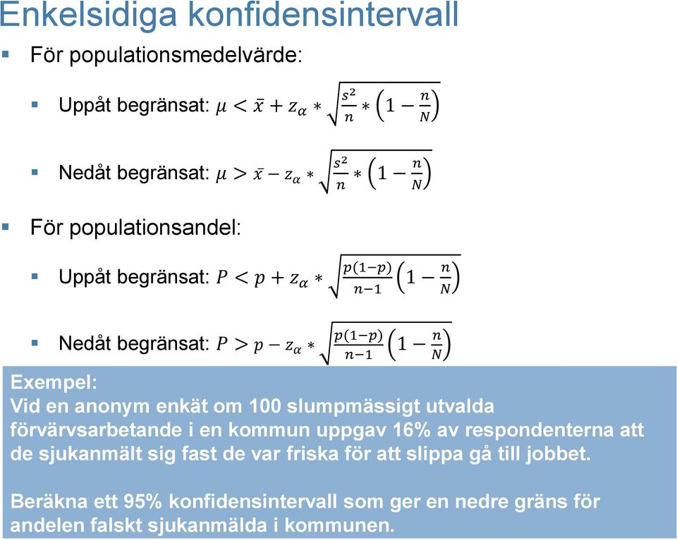 aoym ekät om 100 slumpmässigt utvalda förvärvsarbetade i e kommu uppgav 16% av respodetera att de sjukamält sig fast de