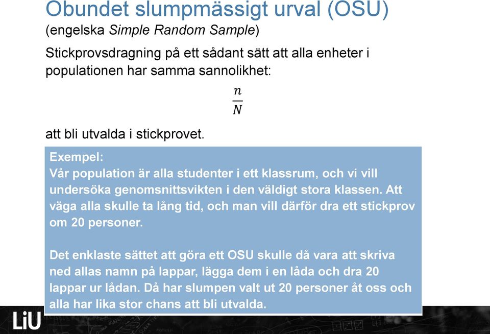 Att väga alla skulle ta låg tid, och ma vill därför dra ett stickprov om 20 persoer.