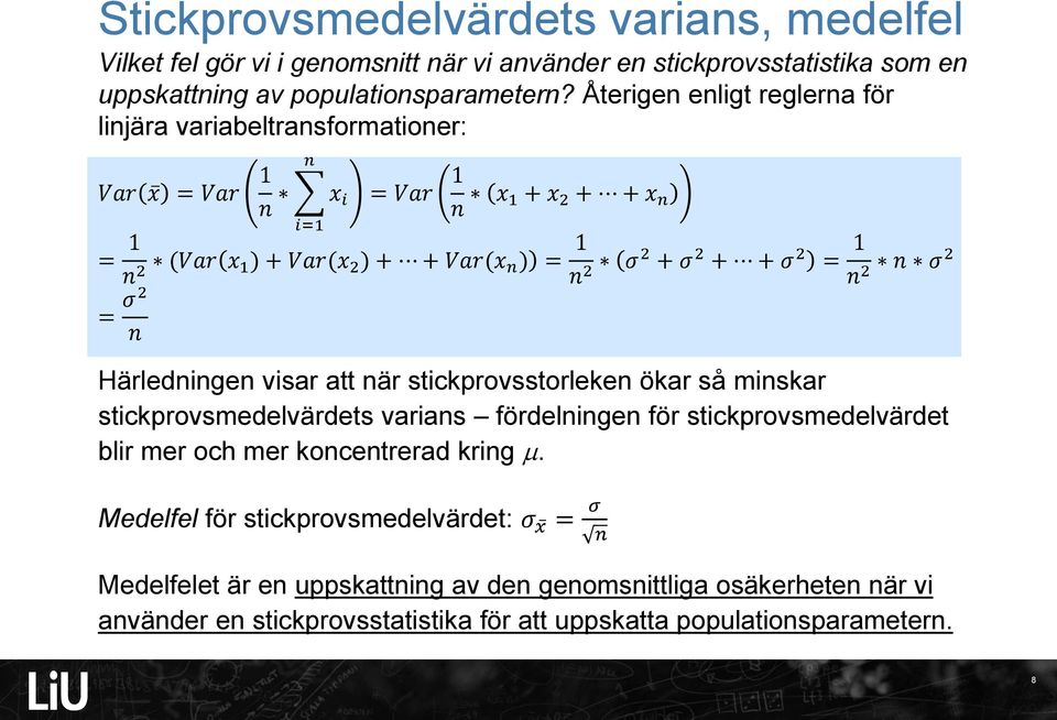 2 = 1 σ2 2 = σ2 Härledige visar att är stickprovsstorleke ökar så miskar stickprovsmedelvärdets varias fördelige för stickprovsmedelvärdet blir mer och mer