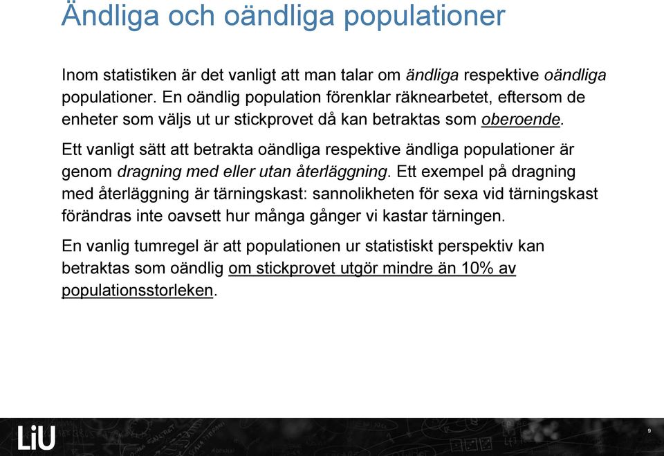 Ett valigt sätt att betrakta oädliga respektive ädliga populatioer är geom dragig med eller uta återläggig.