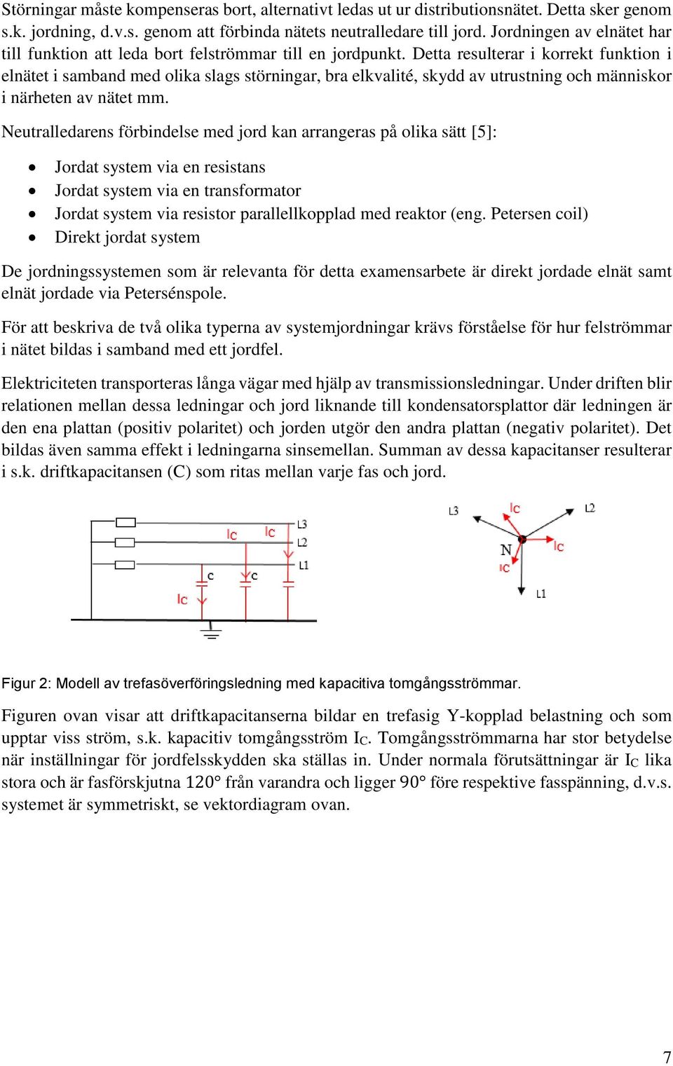 Detta resulterar i korrekt funktion i elnätet i samband med olika slags störningar, bra elkvalité, skydd av utrustning och människor i närheten av nätet mm.