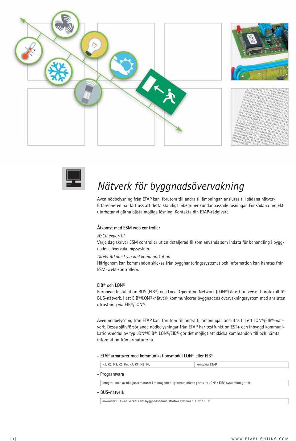 Åtkomst med ESM web controller ASCII exportfil Varje dag skriver ESM controller ut en detaljerad fil som används som indata för behandling i byggnadens övervakningssystem.