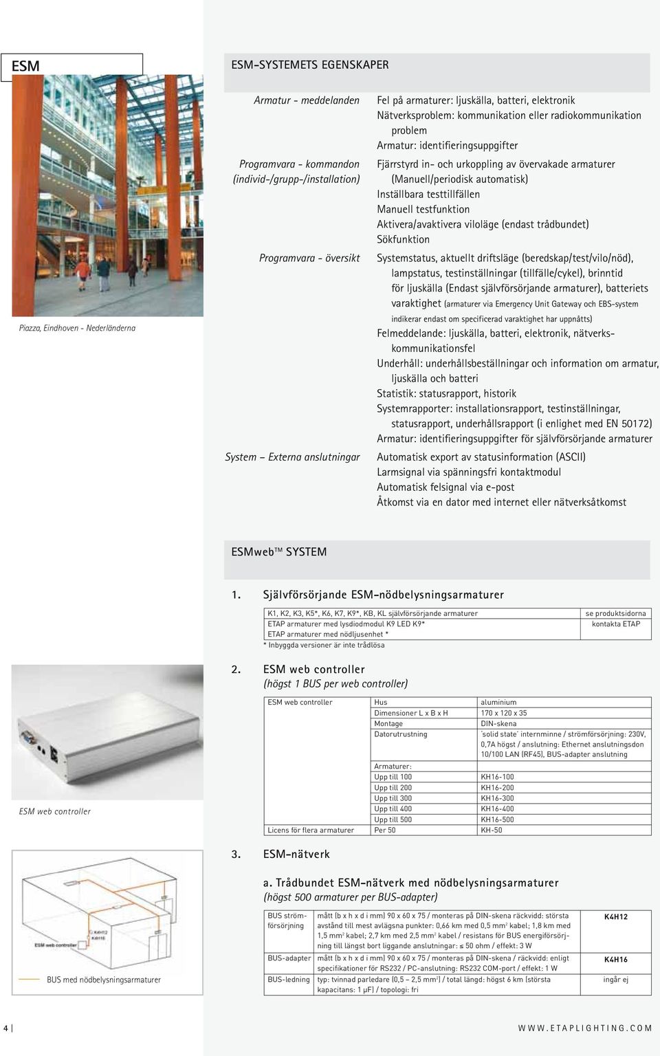 (Manuell/periodisk automatisk) Inställbara testtillfällen Manuell testfunktion Aktivera/avaktivera viloläge (endast trådbundet) Sökfunktion Systemstatus, aktuellt driftsläge