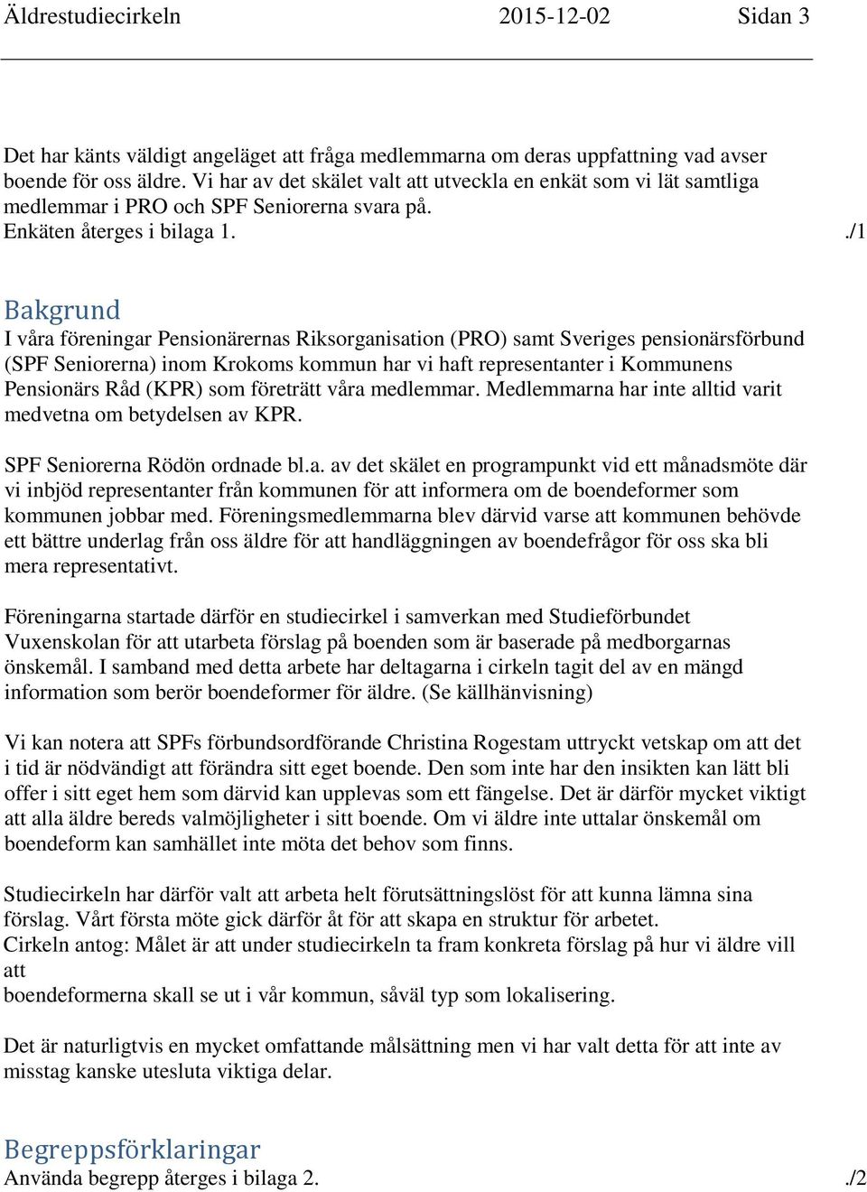 Mn, kvinnor, ldre, barn, ungdomar, invandrare, handikappade, sorgehus eller fr att upptcka gudstjnsten som en mtesplats mellan Gud och mnniskan i Gudstjnstliv i Krokom och Rdn - Krokoms pastorat