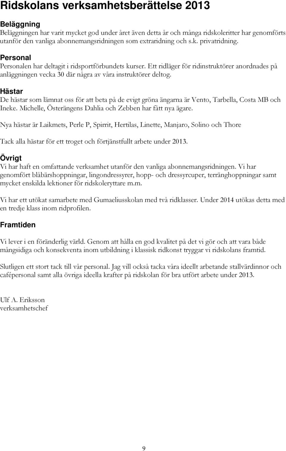 Ett ridläger för ridinstruktörer anordnades på anläggningen vecka 30 där några av våra instruktörer deltog.