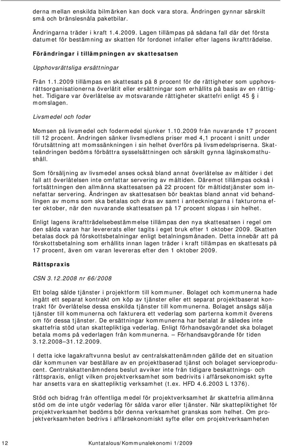 Förändringar i tillämpningen av skattesatsen Upphovsrättsliga ersättningar Från 1.