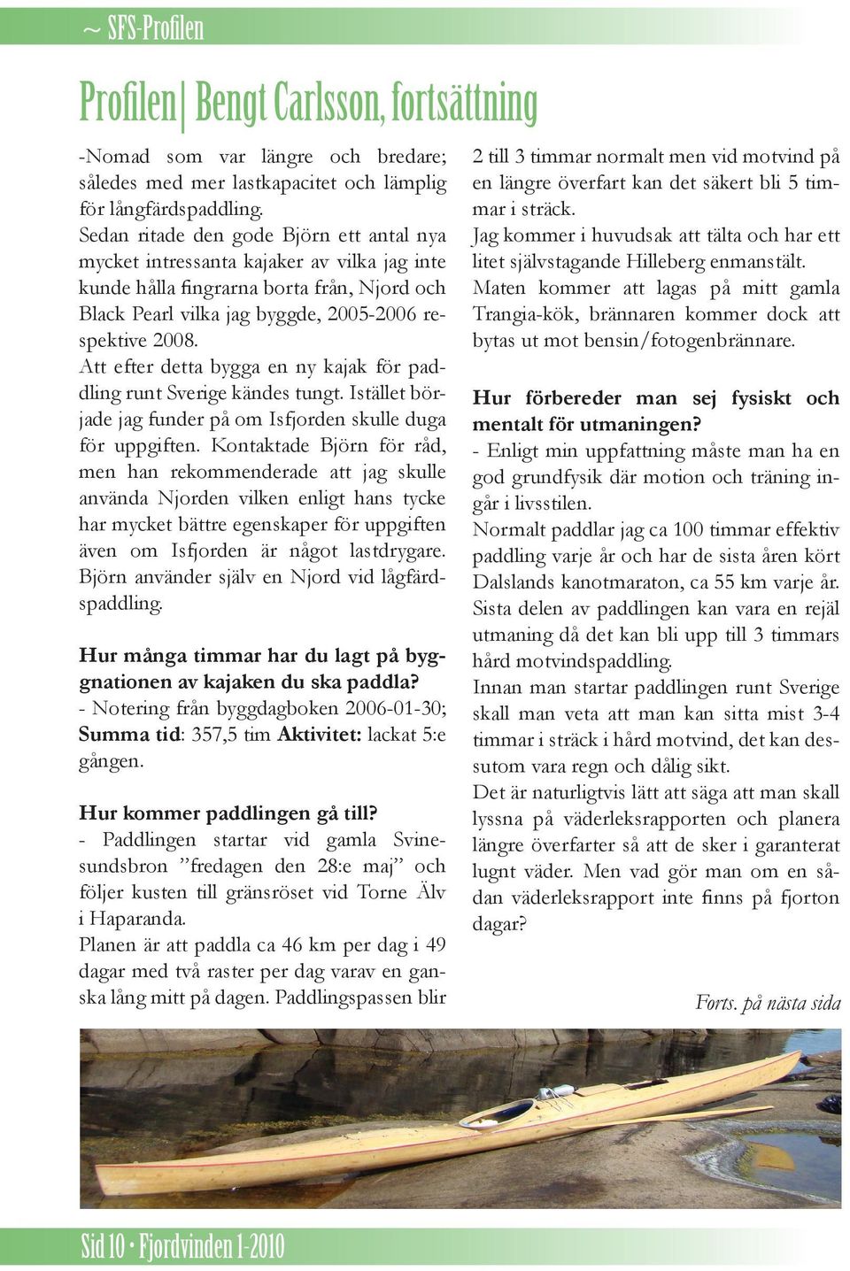 Att efter detta bygga en ny kajak för paddling runt Sverige kändes tungt. Istället började jag funder på om Isfjorden skulle duga för uppgiften.