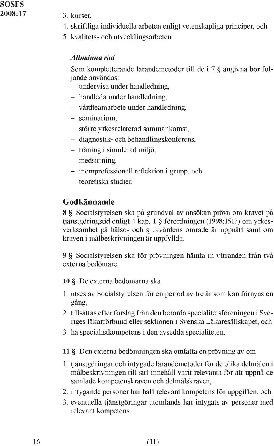 yrkesrelaterad sammankomst, diagnostik- och behandlingskonferens, träning i simulerad miljö, medsittning, teoretiska studier.