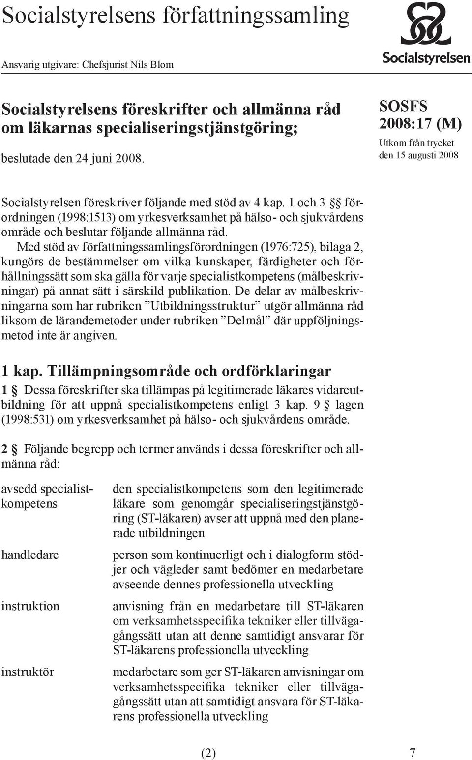 1 och 3 förordningen (1998:1513) om yrkesverksamhet på hälso- och sjukvårdens område och beslutar följande allmänna råd.