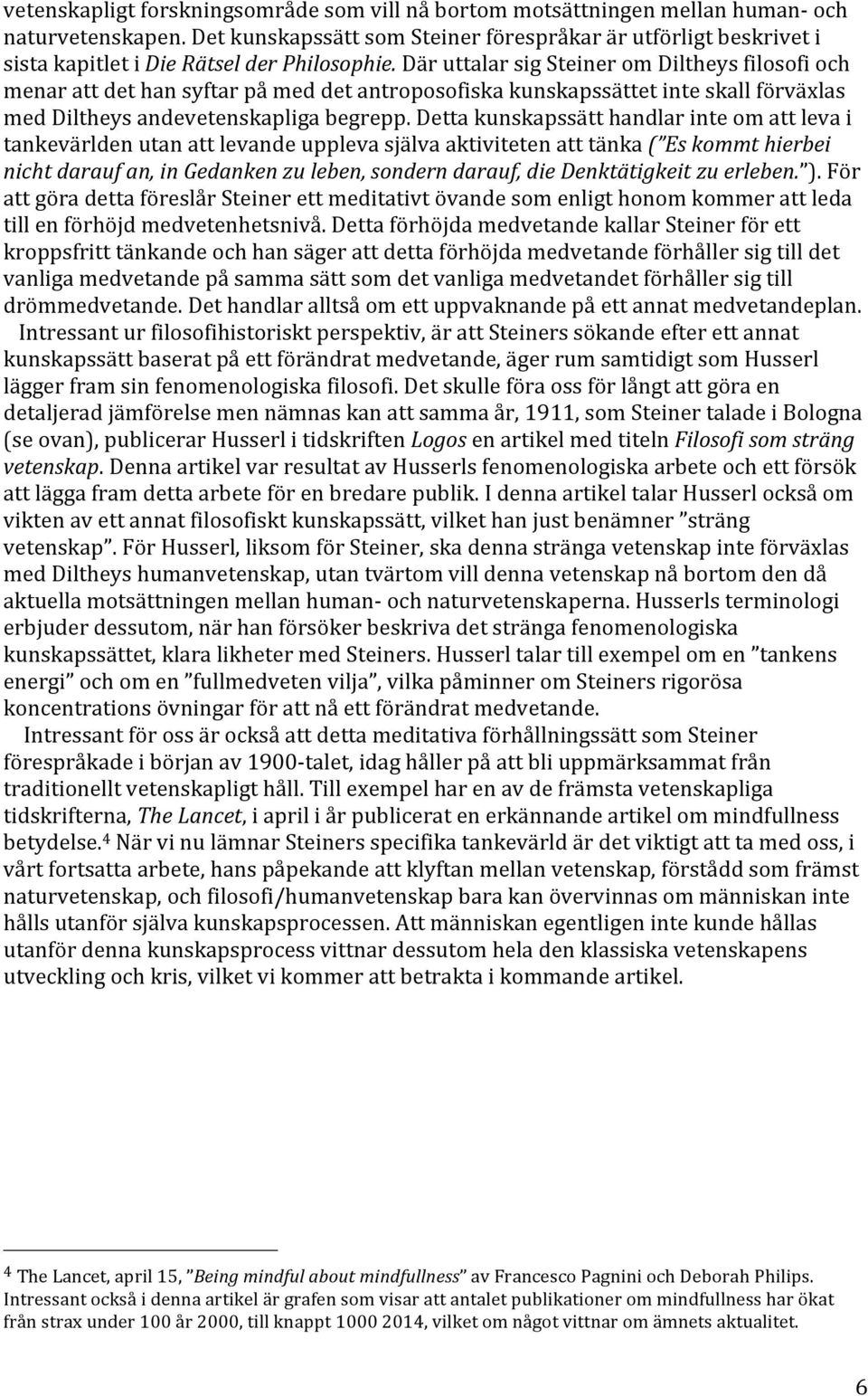 Där uttalar sig Steiner om Diltheys filosofi och menar att det han syftar på med det antroposofiska kunskapssättet inte skall förväxlas med Diltheys andevetenskapliga begrepp.