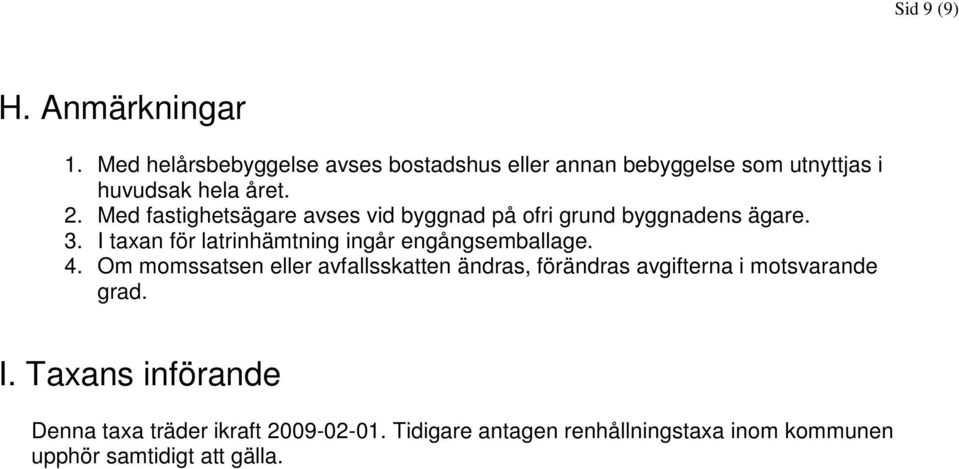 Med fastighetsägare avses vid byggnad på ofri grund byggnadens ägare. 3.