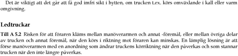 2 Risken för att föraren kläms mellan manöverarmen och annat -föremål, eller mellan övriga delar av trucken och annat