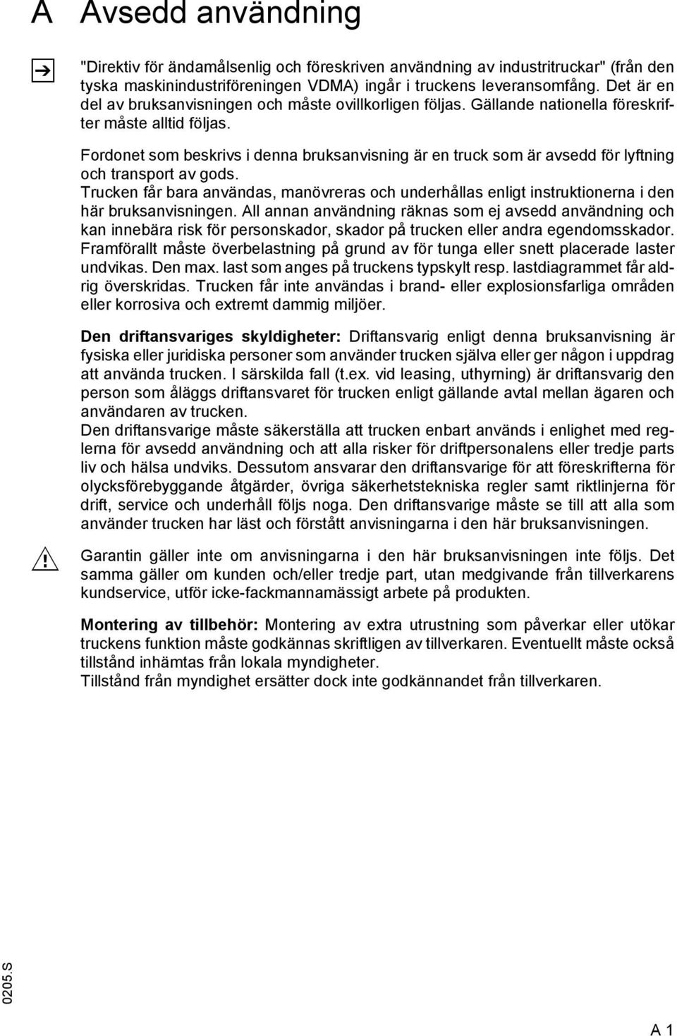 Fordonet som beskrivs i denna bruksanvisning är en truck som är avsedd för lyftning och transport av gods.