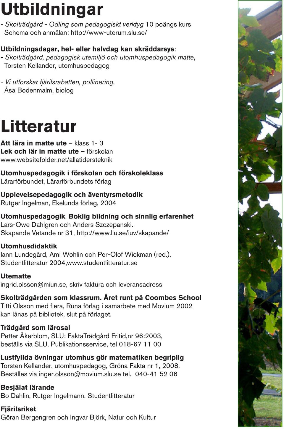 pollinering, Åsa Bodenmalm, biolog Litteratur Att lära in matte ute klass 1-3 Lek och lär in matte ute förskolan www.websitefolder.