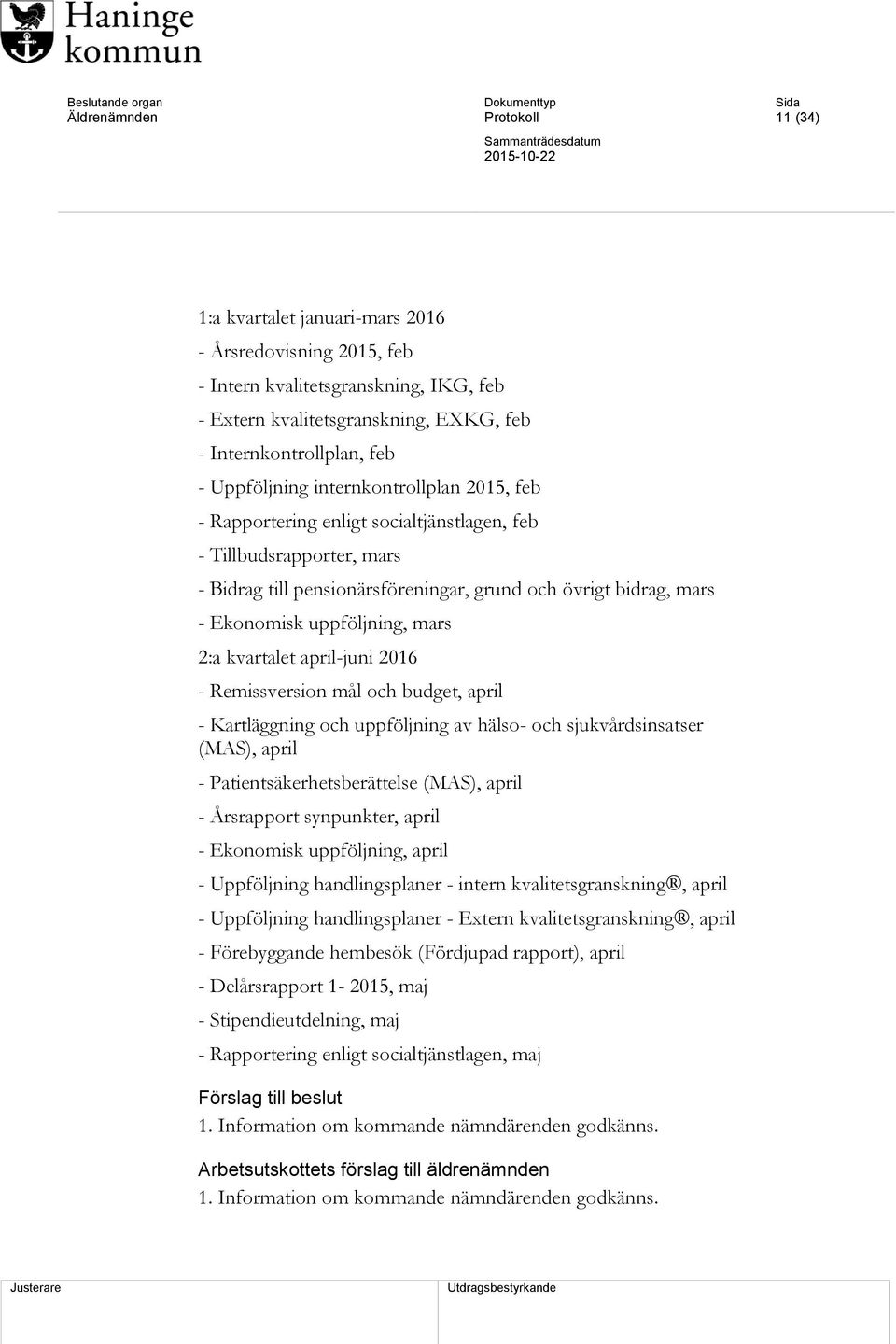 uppföljning, mars 2:a kvartalet april-juni 2016 - Remissversion mål och budget, april - Kartläggning och uppföljning av hälso- och sjukvårdsinsatser (MAS), april - Patientsäkerhetsberättelse (MAS),