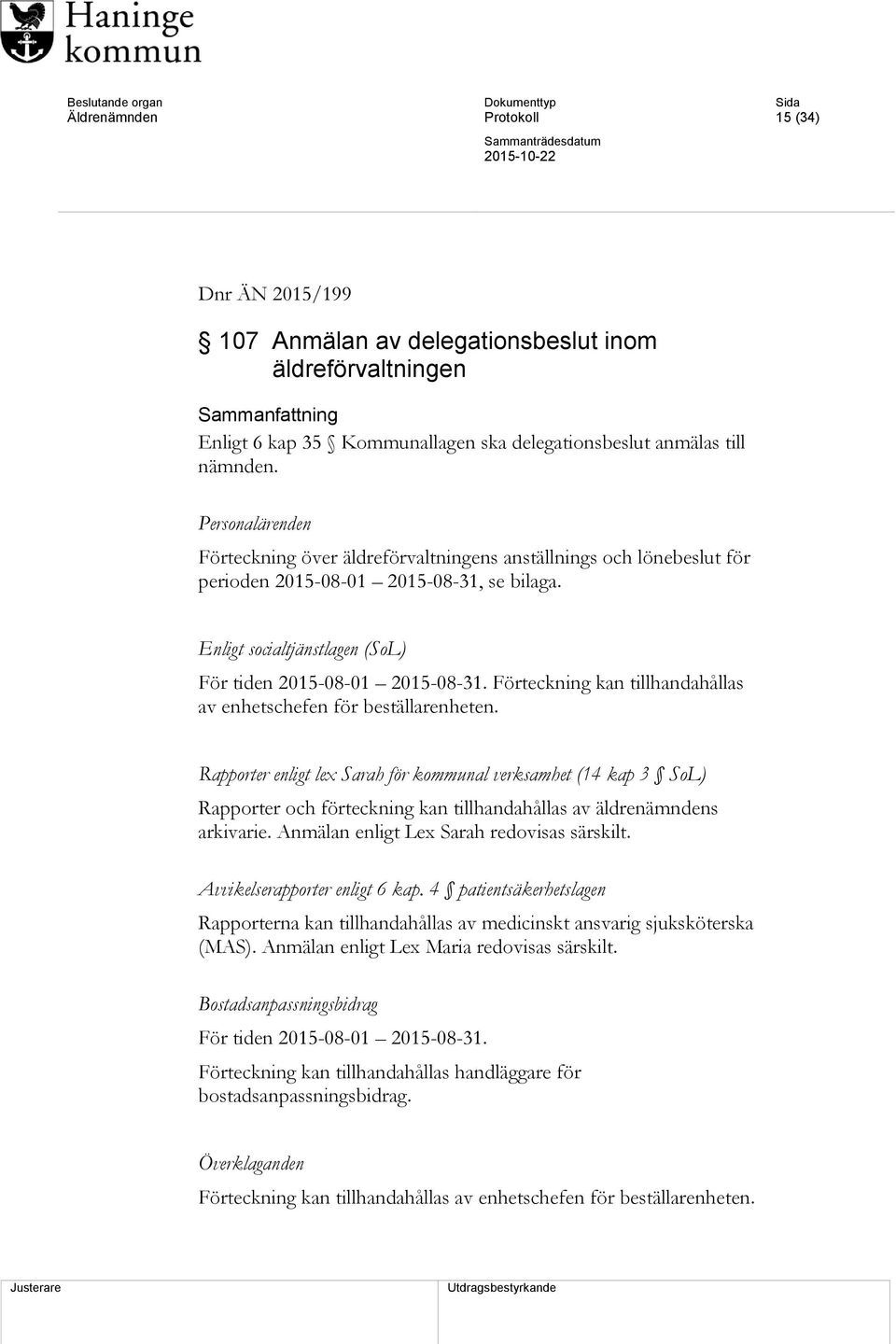 Förteckning kan tillhandahållas av enhetschefen för beställarenheten.