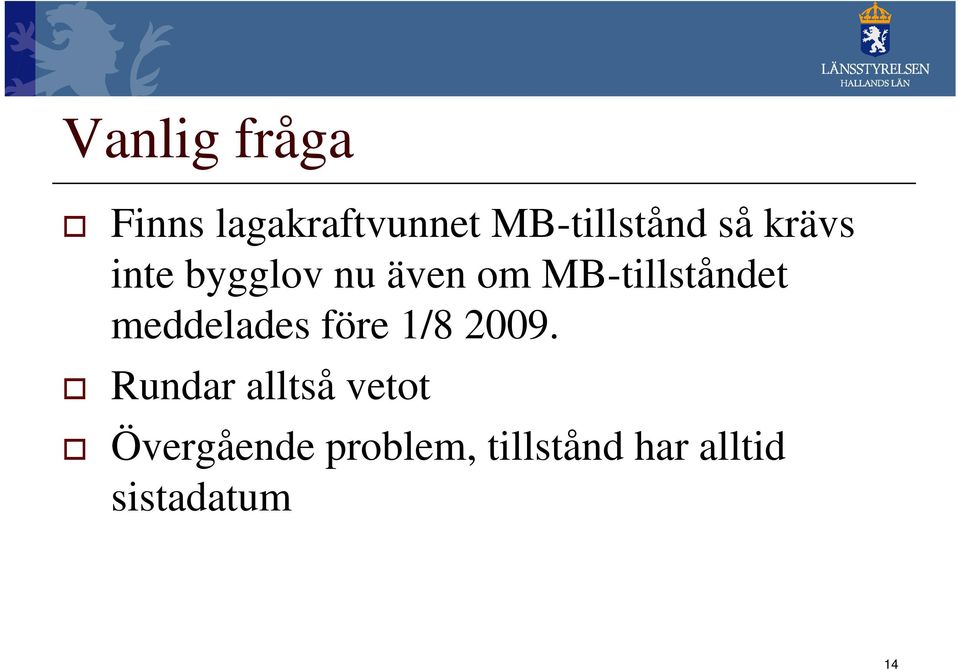 meddelades före 1/8 2009.
