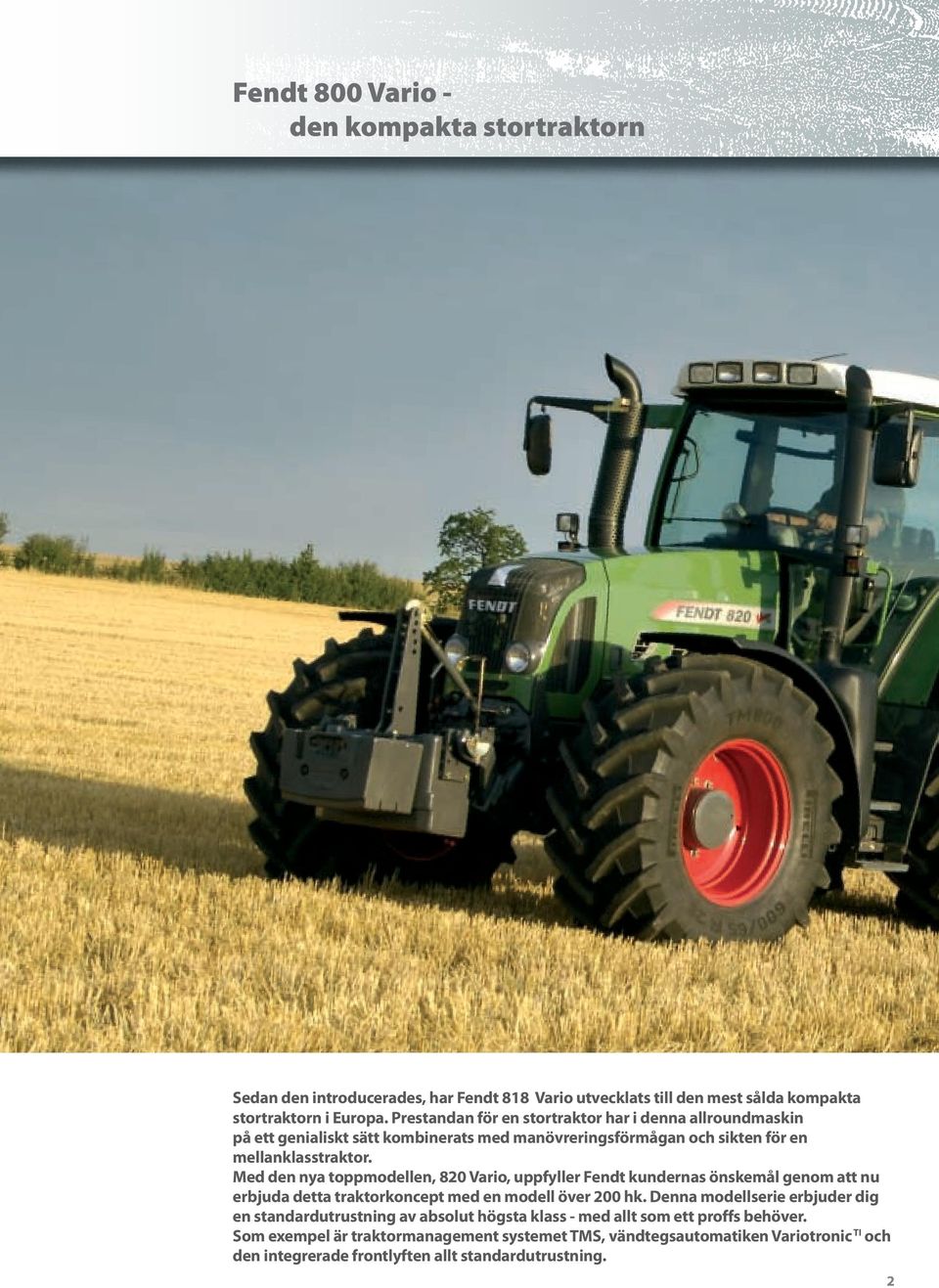 Med den nya toppmodellen, 820 Vario, uppfyller Fendt kundernas önskemål genom att nu erbjuda detta traktorkoncept med en modell över 200 hk.