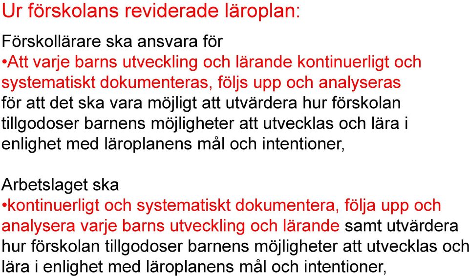 lära i enlighet med läroplanens mål och intentioner, Arbetslaget ska kontinuerligt och systematiskt dokumentera, följa upp och analysera varje