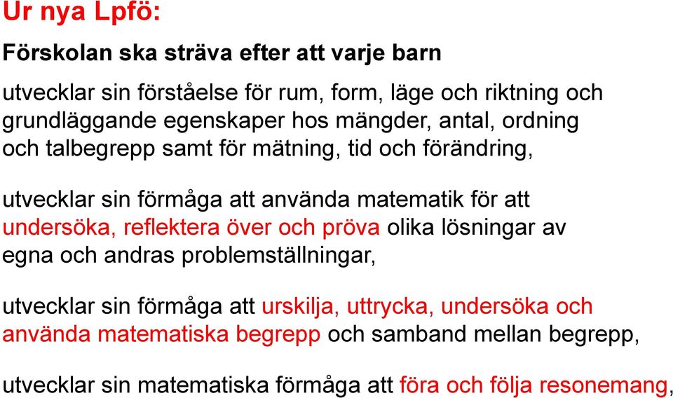 för att undersöka, reflektera över och pröva olika lösningar av egna och andras problemställningar, utvecklar sin förmåga att urskilja,