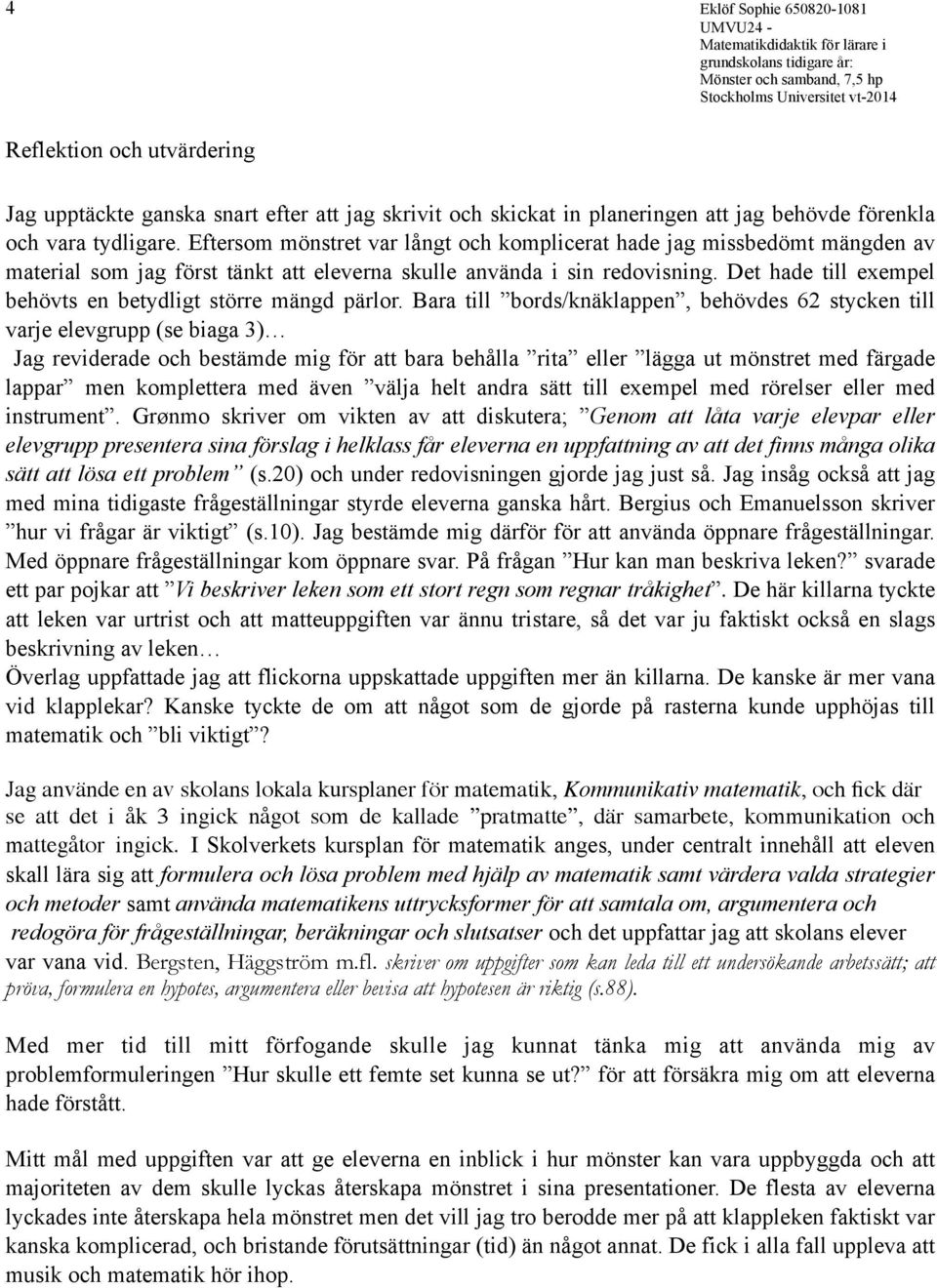 Det hade till exempel behövts en betydligt större mängd pärlor.